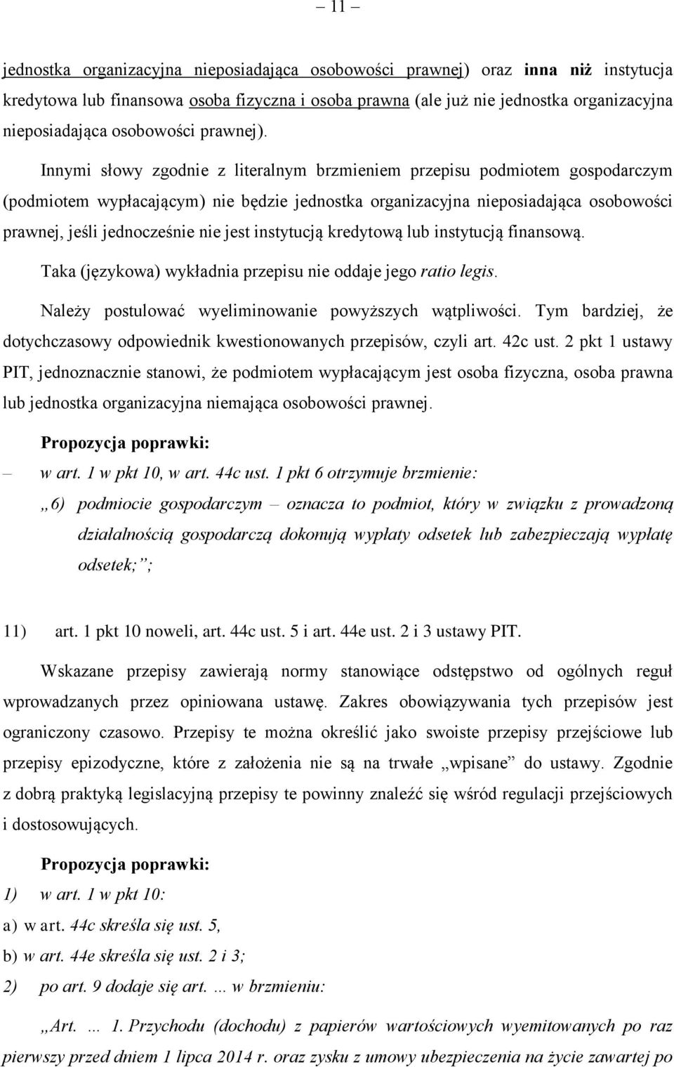 Innymi słowy zgodnie z literalnym brzmieniem przepisu podmiotem gospodarczym (podmiotem wypłacającym) nie będzie jednostka organizacyjna nieposiadająca osobowości prawnej, jeśli jednocześnie nie jest