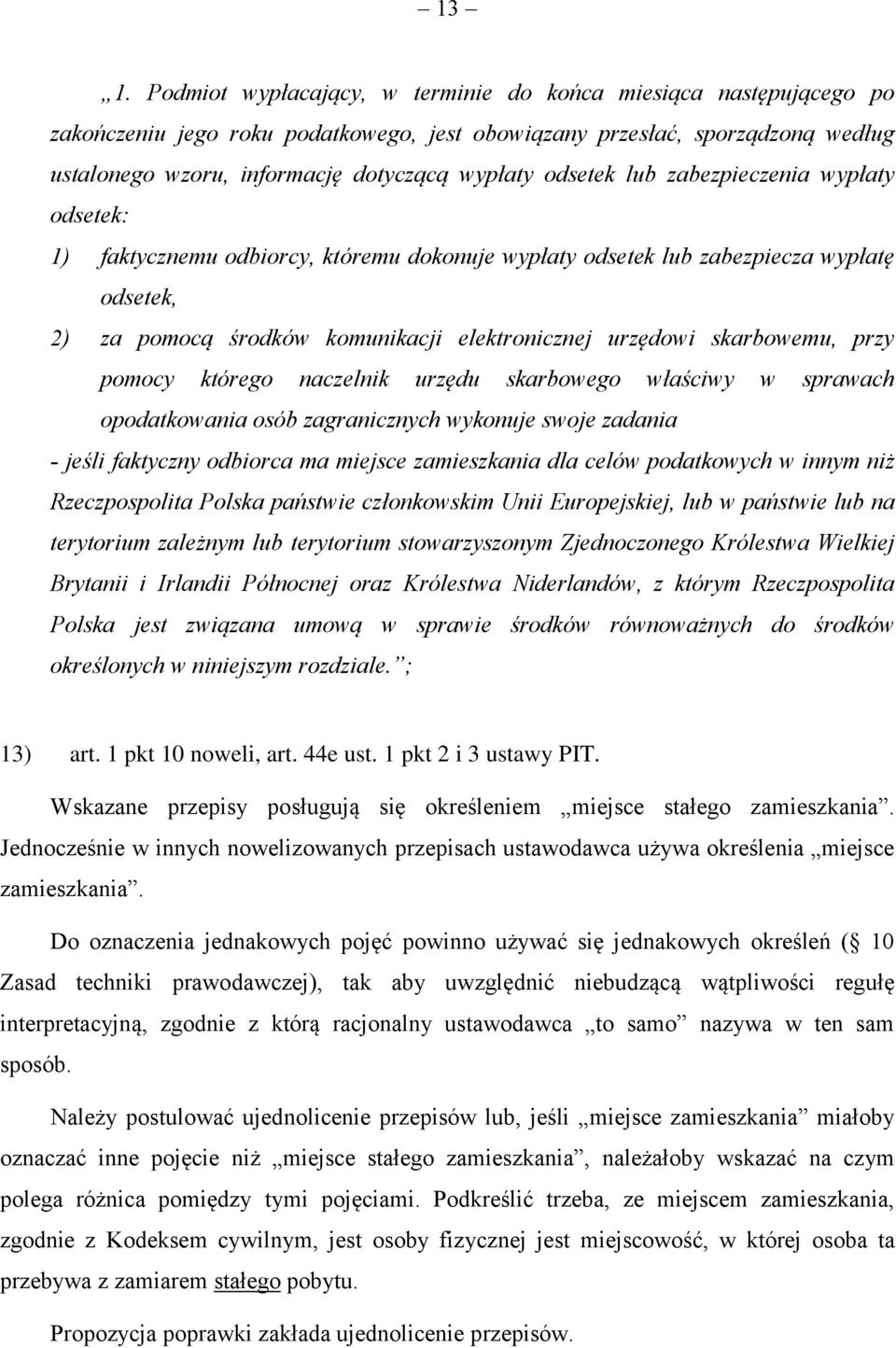 skarbowemu, przy pomocy którego naczelnik urzędu skarbowego właściwy w sprawach opodatkowania osób zagranicznych wykonuje swoje zadania - jeśli faktyczny odbiorca ma miejsce zamieszkania dla celów