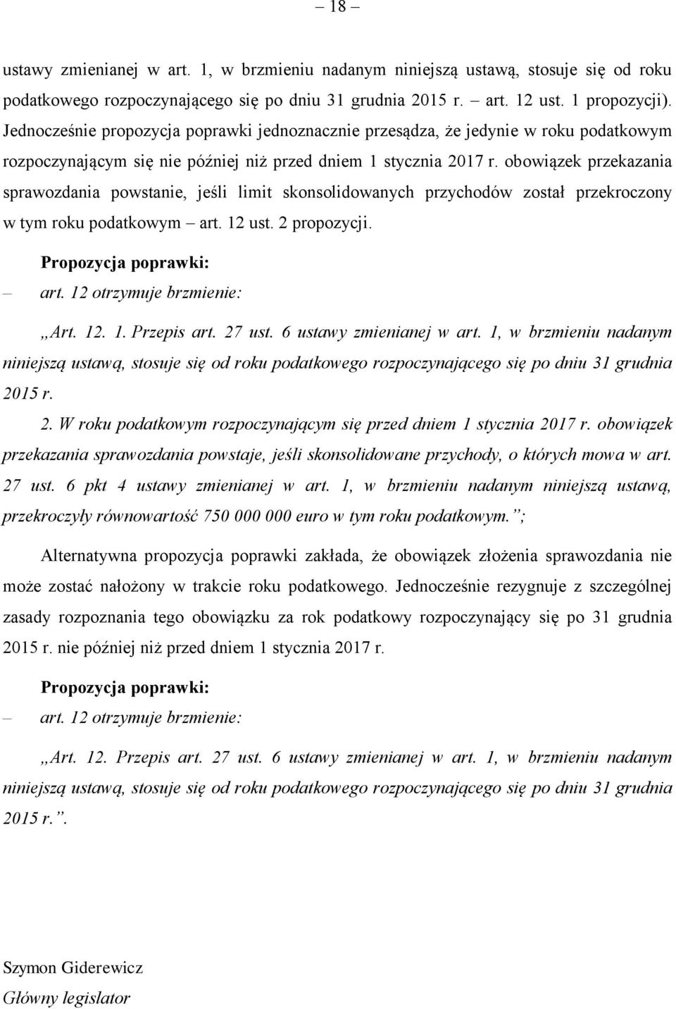 obowiązek przekazania sprawozdania powstanie, jeśli limit skonsolidowanych przychodów został przekroczony w tym roku podatkowym art. 12 ust. 2 propozycji. art. 12 otrzymuje brzmienie: Art. 12. 1. Przepis art.