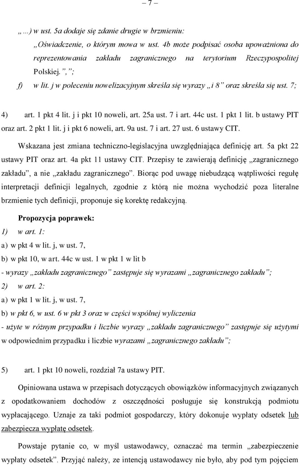 j w poleceniu nowelizacyjnym skreśla się wyrazy i 8 oraz skreśla się ust. 7; 4) art. 1 pkt 4 lit. j i pkt 10 noweli, art. 25a ust. 7 i art. 44c ust. 1 pkt 1 lit. b ustawy PIT oraz art. 2 pkt 1 lit.