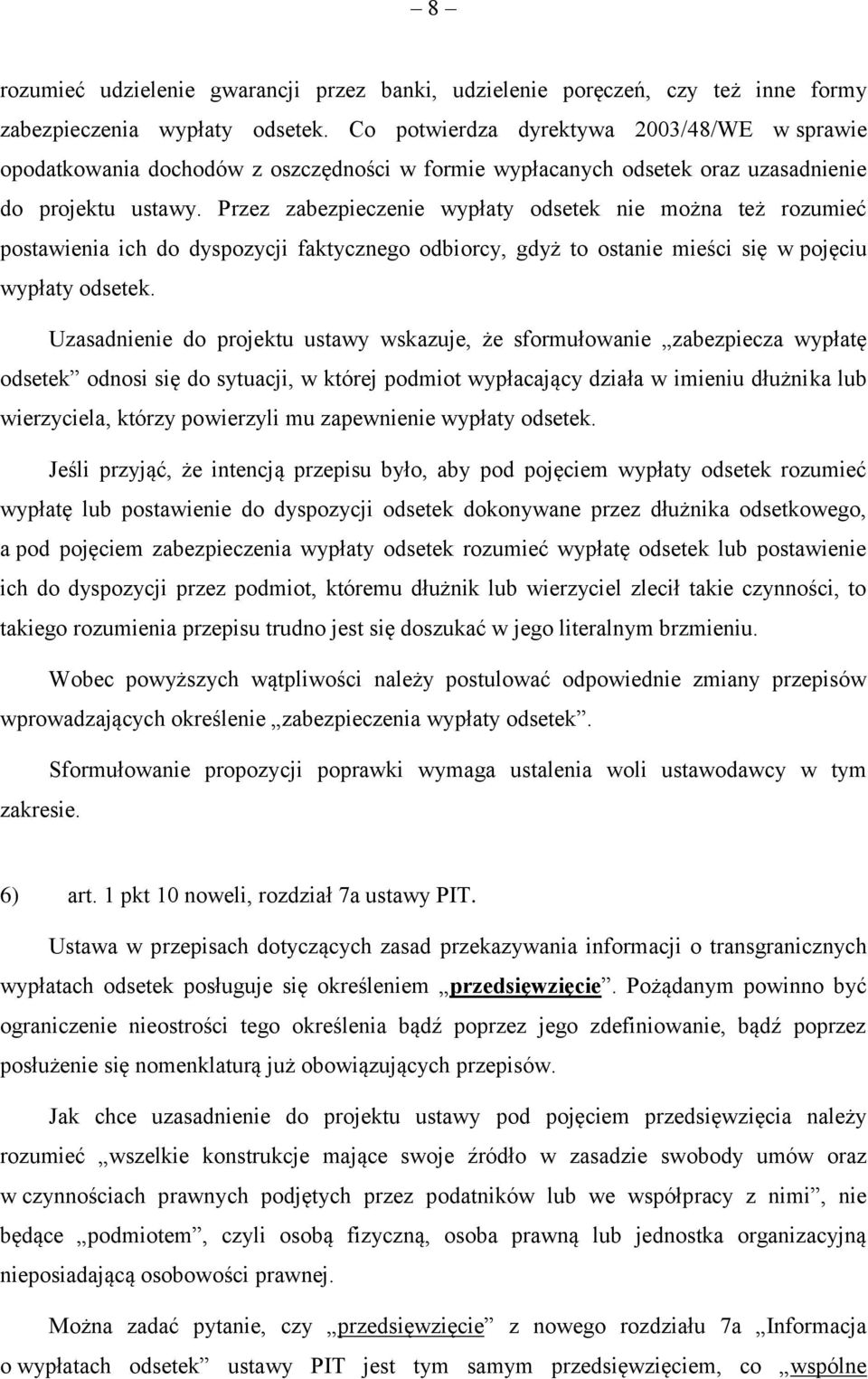 Przez zabezpieczenie wypłaty odsetek nie można też rozumieć postawienia ich do dyspozycji faktycznego odbiorcy, gdyż to ostanie mieści się w pojęciu wypłaty odsetek.