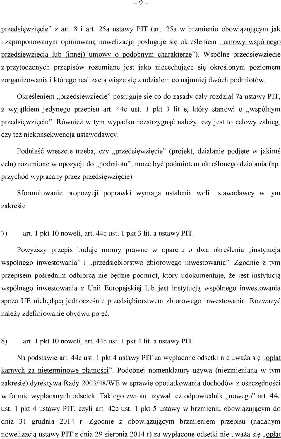 Wspólne przedsięwzięcie z przytoczonych przepisów rozumiane jest jako niecechujące się określonym poziomem zorganizowania i którego realizacja wiąże się z udziałem co najmniej dwóch podmiotów.