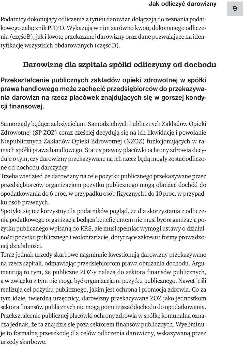 9 Darowiznę dla szpitala spółki odliczymy od dochodu Przekształcenie publicznych zakładów opieki zdrowotnej w spółki prawa handlowego może zachęcić przedsiębiorców do przekazywania darowizn na rzecz