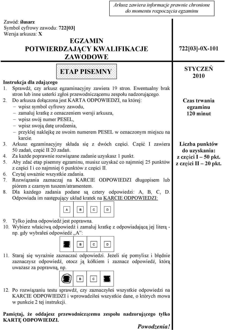 Do arkusza dołączona jest KARTA ODPOWIEDZI, na której: wpisz symbol cyfrowy zawodu, zamaluj kratkę z oznaczeniem wersji arkusza, wpisz swój numer PESEL, wpisz swoją datę urodzenia, przyklej naklejkę