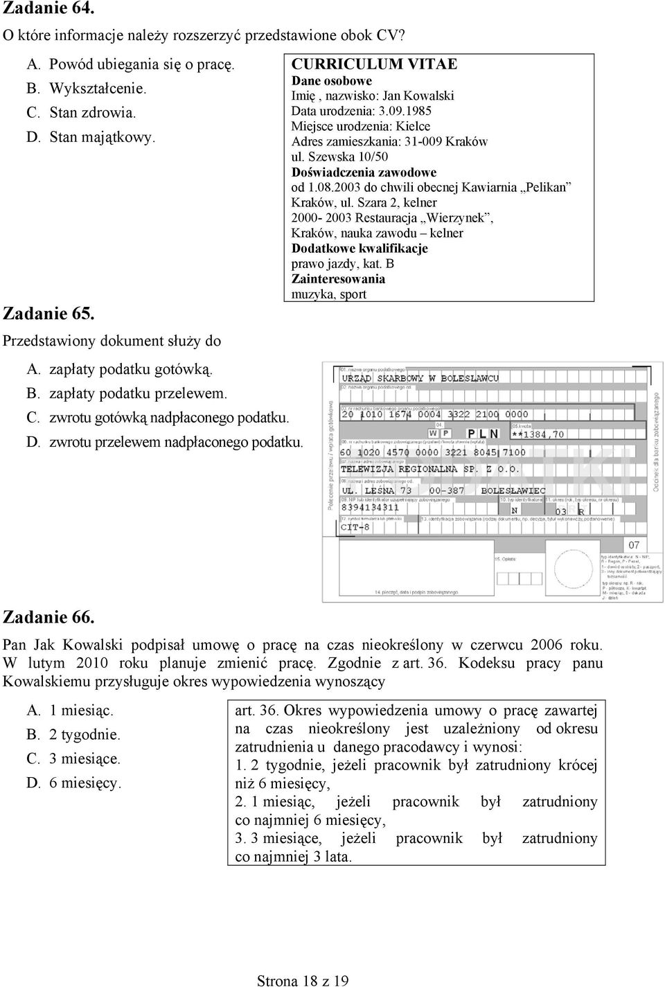 CURRICULUM VITAE Dane osobowe Imię, nazwisko: Jan Kowalski Data urodzenia: 3.09.1985 Miejsce urodzenia: Kielce Adres zamieszkania: 31-009 Kraków ul. Szewska 10/50 Doświadczenia zawodowe od 1.08.