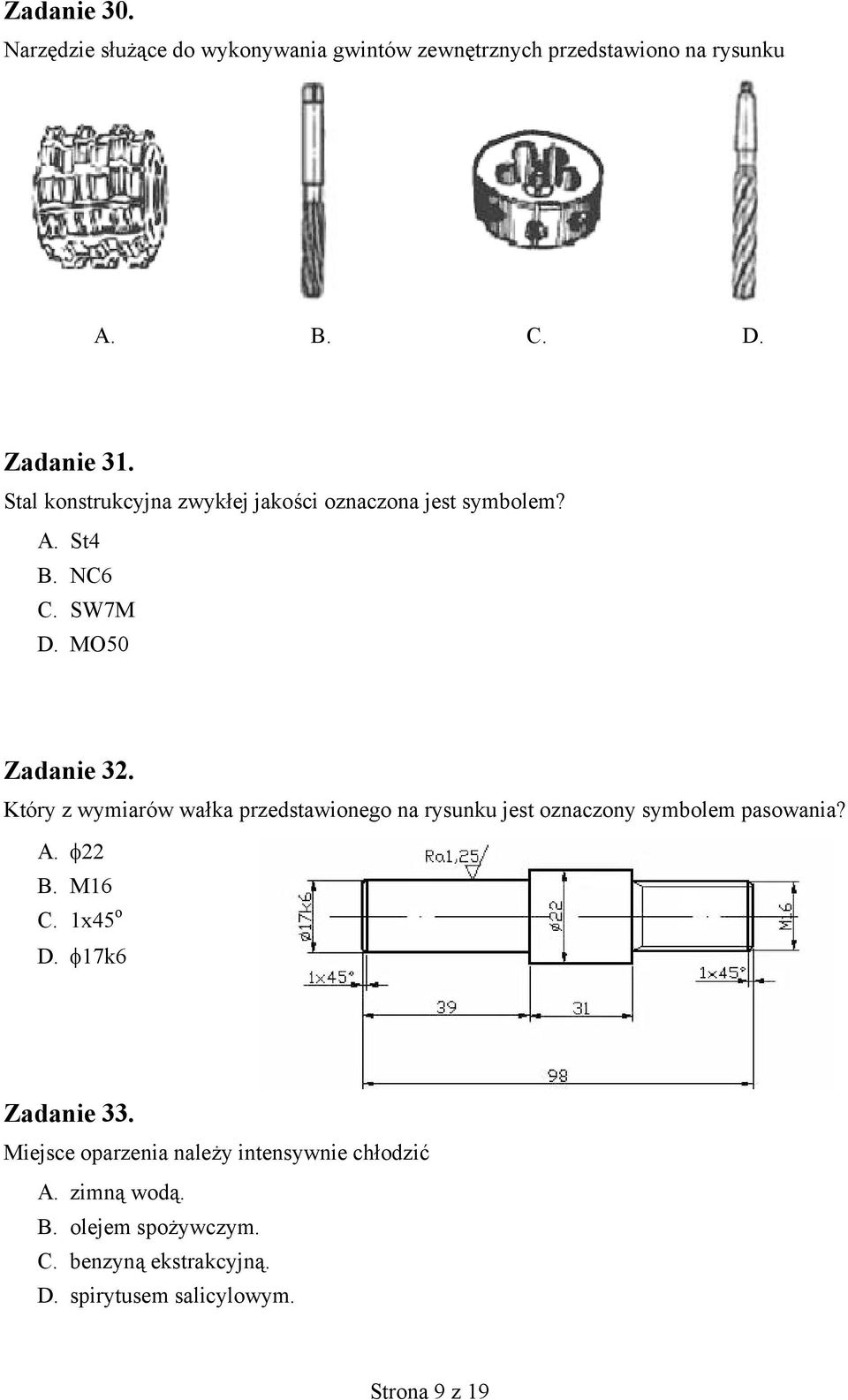 Który z wymiarów wałka przedstawionego na rysunku jest oznaczony symbolem pasowania? A. φ22 B. M16 C. 1x45 o D.