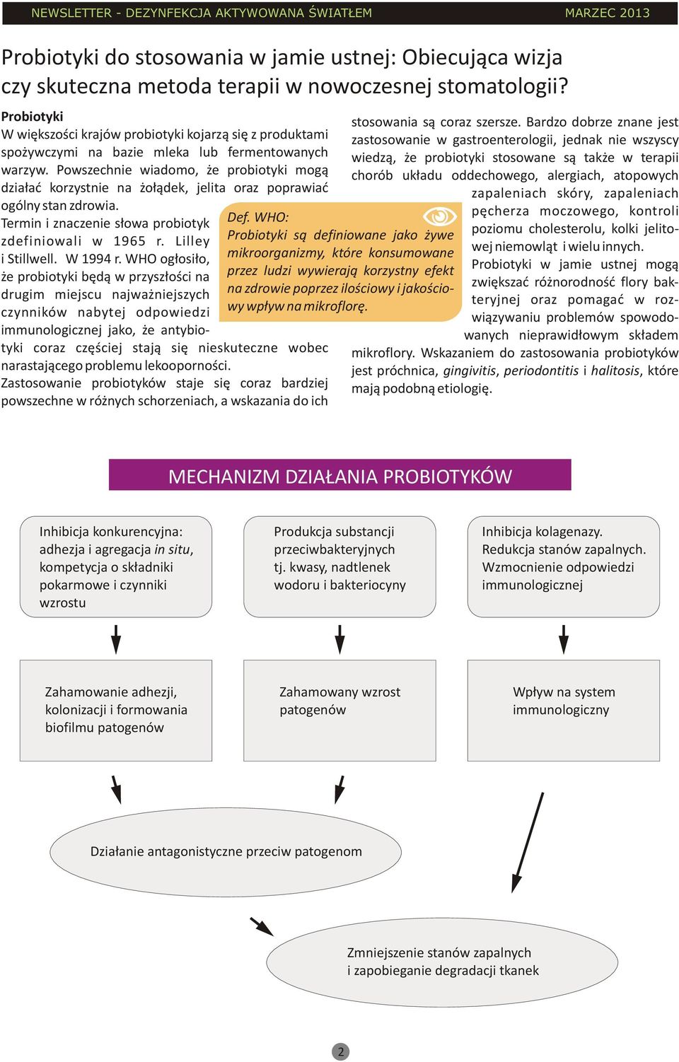 Powszechnie wiadomo, e probiotyki mog¹ dzia³aæ korzystnie na o³¹dek, jelita oraz poprawiaæ ogólny stan zdrowia. Termin i znaczenie s³owa probiotyk zdefiniowali w 1965 r. Lilley i Stillwell. W 1994 r.