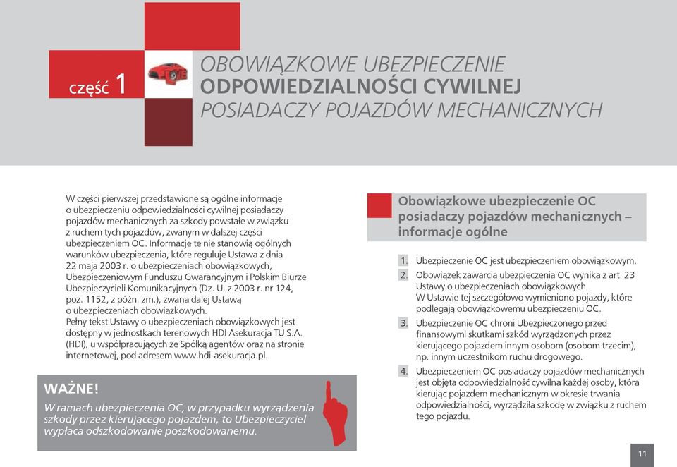 Informacje te nie stanowią ogólnych warunków ubezpieczenia, które reguluje Ustawa z dnia 22 maja 2003 r.