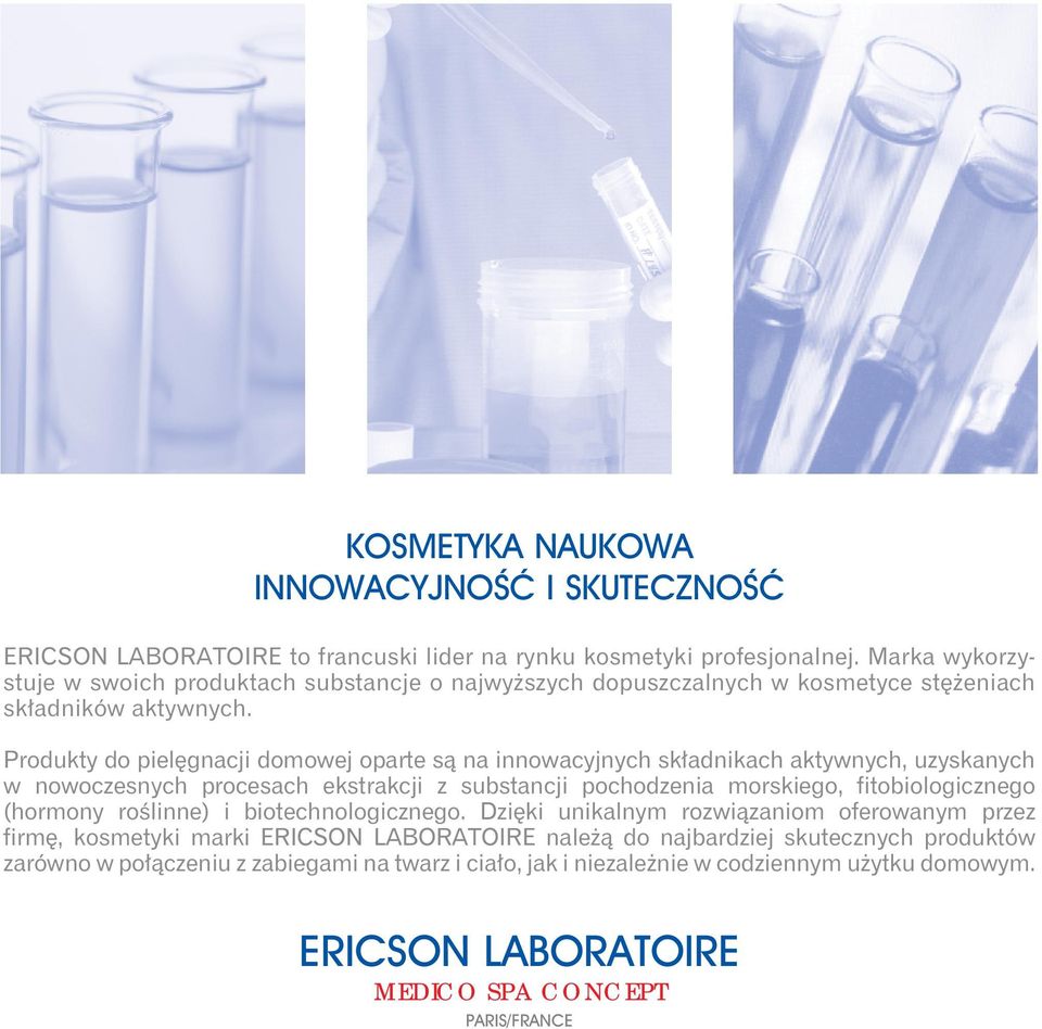 Produkty do pielęgnacji domowej oparte są na innowacyjnych składnikach aktywnych, uzyskanych w nowoczesnych procesach ekstrakcji z substancji pochodzenia morskiego, fitobiologicznego