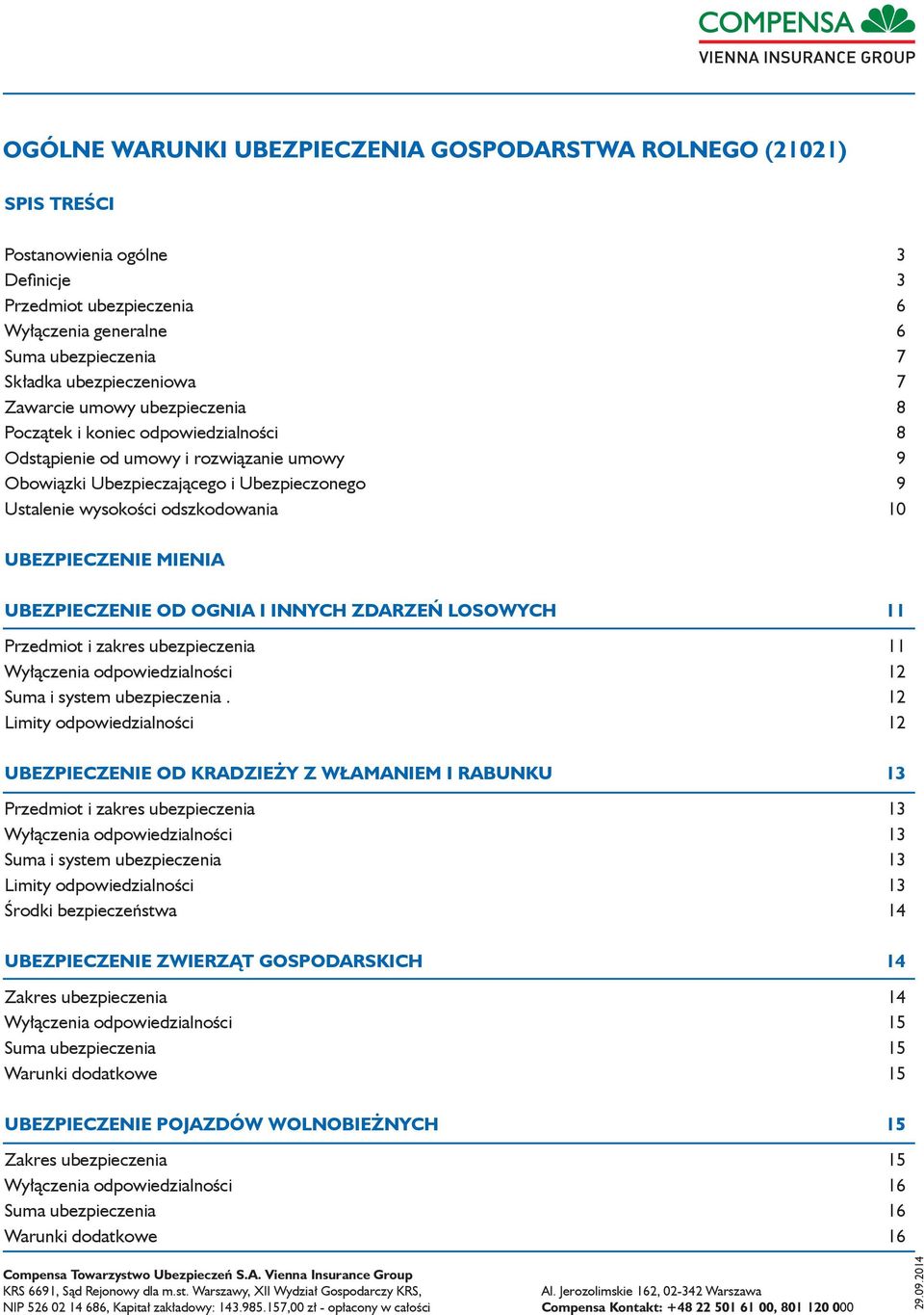 UBEZPIECZENIE MIENIA UBEZPIECZENIE OD OGNIA I INNYCH ZDARZEŃ LOSOWYCH 11 Przedmiot i zakres ubezpieczenia 11 Wyłączenia odpowiedzialności 12 Suma i system ubezpieczenia.