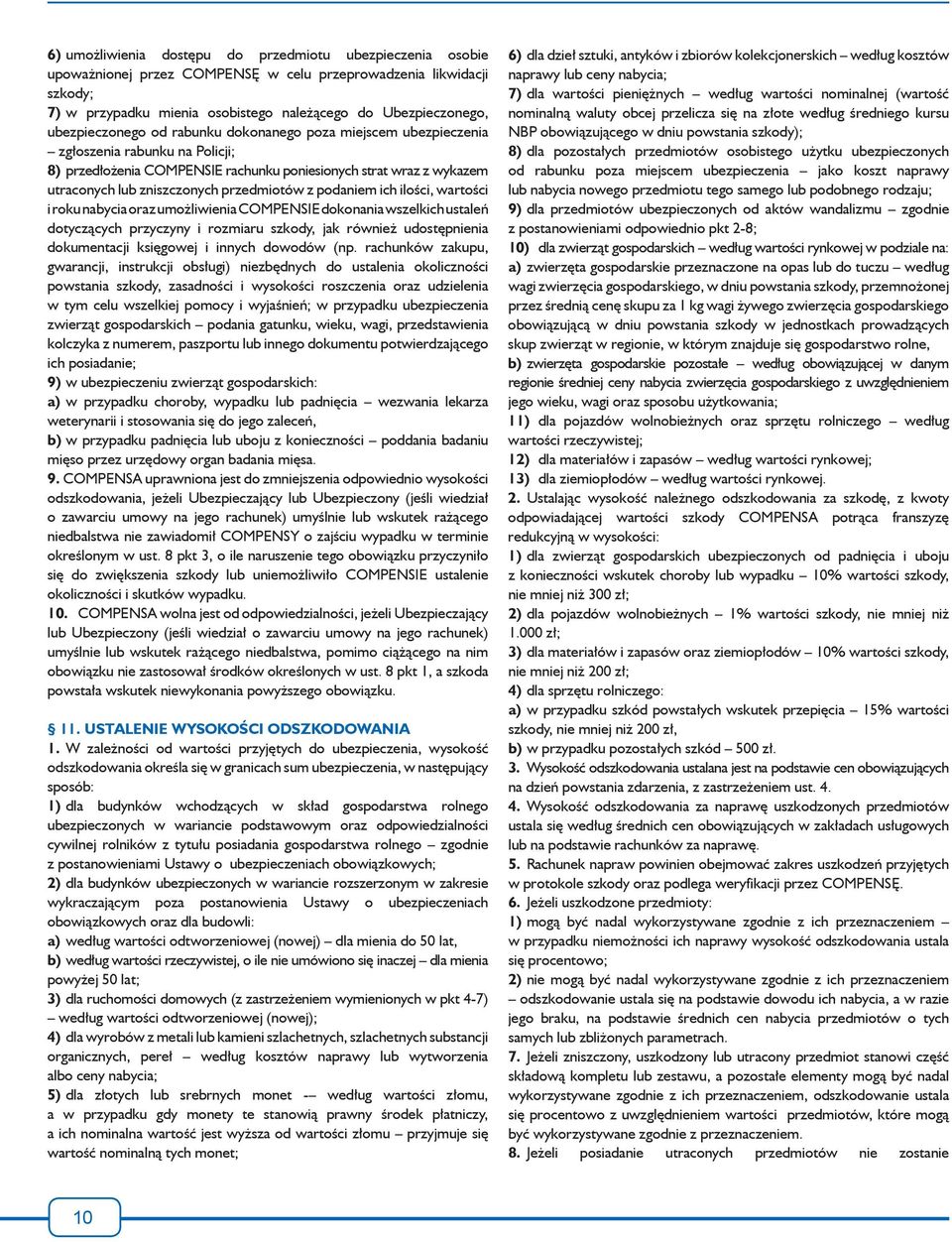 przedmiotów z podaniem ich ilości, wartości i roku nabycia oraz umożliwienia COMPENSIE dokonania wszelkich ustaleń dotyczących przyczyny i rozmiaru szkody, jak również udostępnienia dokumentacji