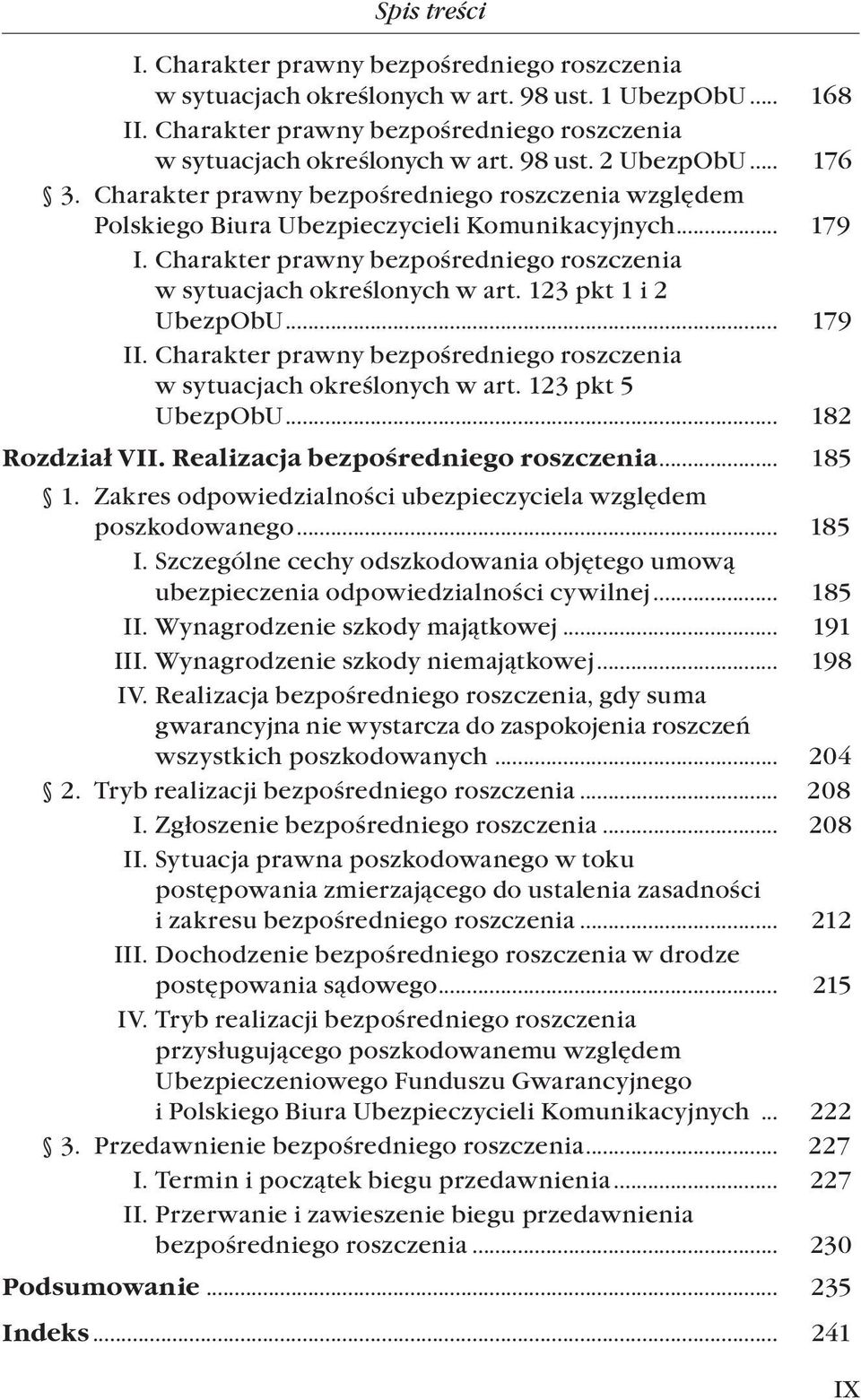 123 pkt 1 i 2. UbezpObU... 179 II. Charakter prawny bezpośredniego roszczenia. w sytuacjach określonych w art. 123 pkt 5. UbezpObU... 182 Rozdział VII. Realizacja bezpośredniego roszczenia... 185 1.