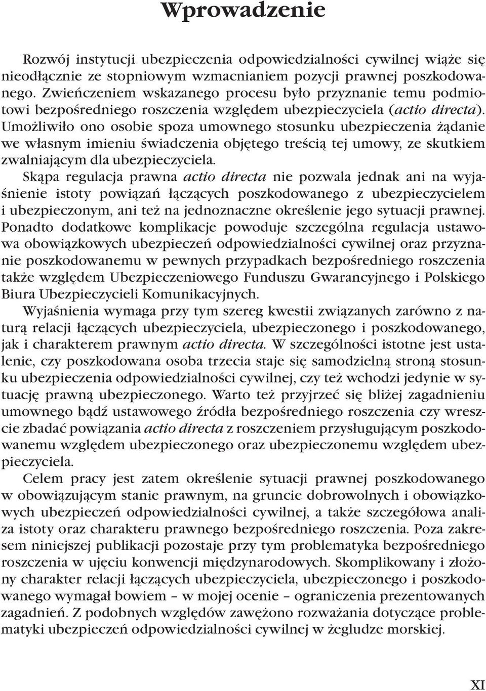 Umożliwiło ono osobie spoza umownego stosunku ubezpieczenia żądanie we własnym imieniu świadczenia objętego treścią tej umowy, ze skutkiem zwalniającym dla ubezpieczyciela.