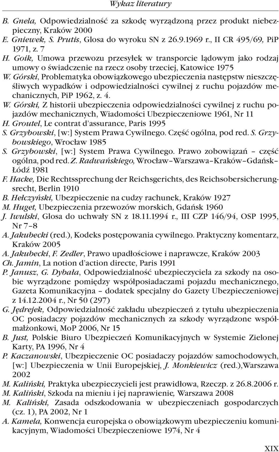 Górski, Problematyka obowiązkowego ubezpieczenia następstw nieszczęśliwych wypadków i odpowiedzialności cywilnej z ruchu pojazdów mechanicznych, PiP 1962, z. 4. W.