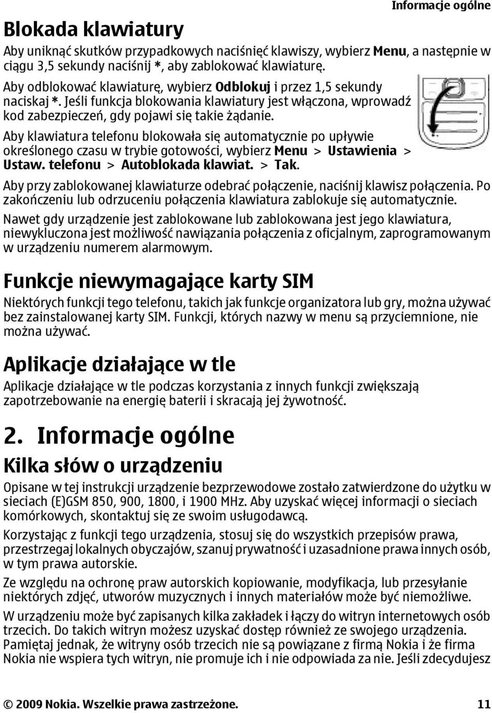 Aby klawiatura telefonu blokowała się automatycznie po upływie określonego czasu w trybie gotowości, wybierz Menu > Ustawienia > Ustaw. telefonu > Autoblokada klawiat. > Tak.