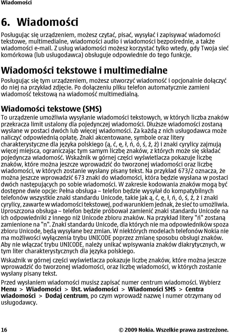 Z usług wiadomości możesz korzystać tylko wtedy, gdy Twoja sieć komórkowa (lub usługodawca) obsługuje odpowiednie do tego funkcje.