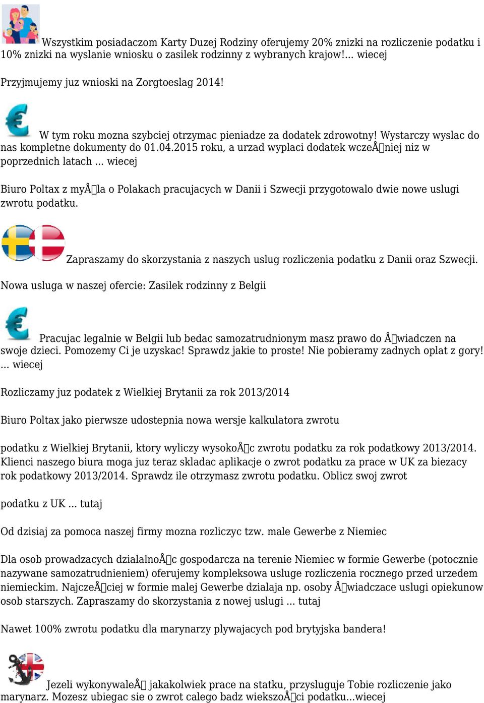 2015 roku, a urzad wyplaci dodatek wczeåniej niz w poprzednich latach... wiecej Biuro Poltax z myåla o Polakach pracujacych w Danii i Szwecji przygotowalo dwie nowe uslugi zwrotu podatku.