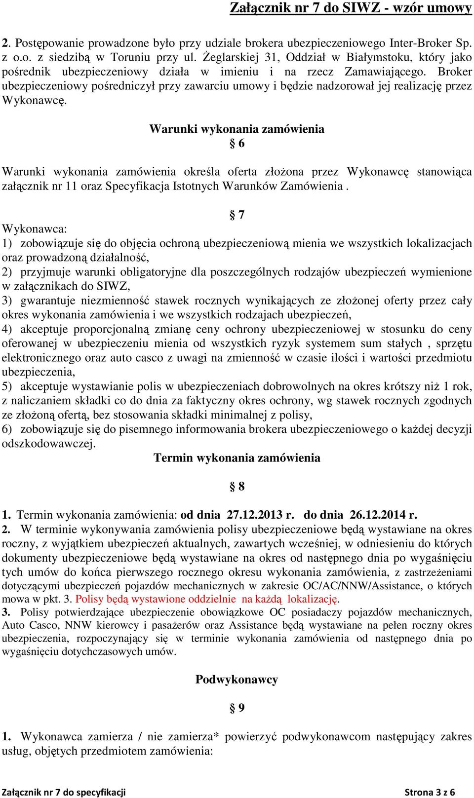 Broker ubezpieczeniowy pośredniczył przy zawarciu umowy i będzie nadzorował jej realizację przez Wykonawcę.