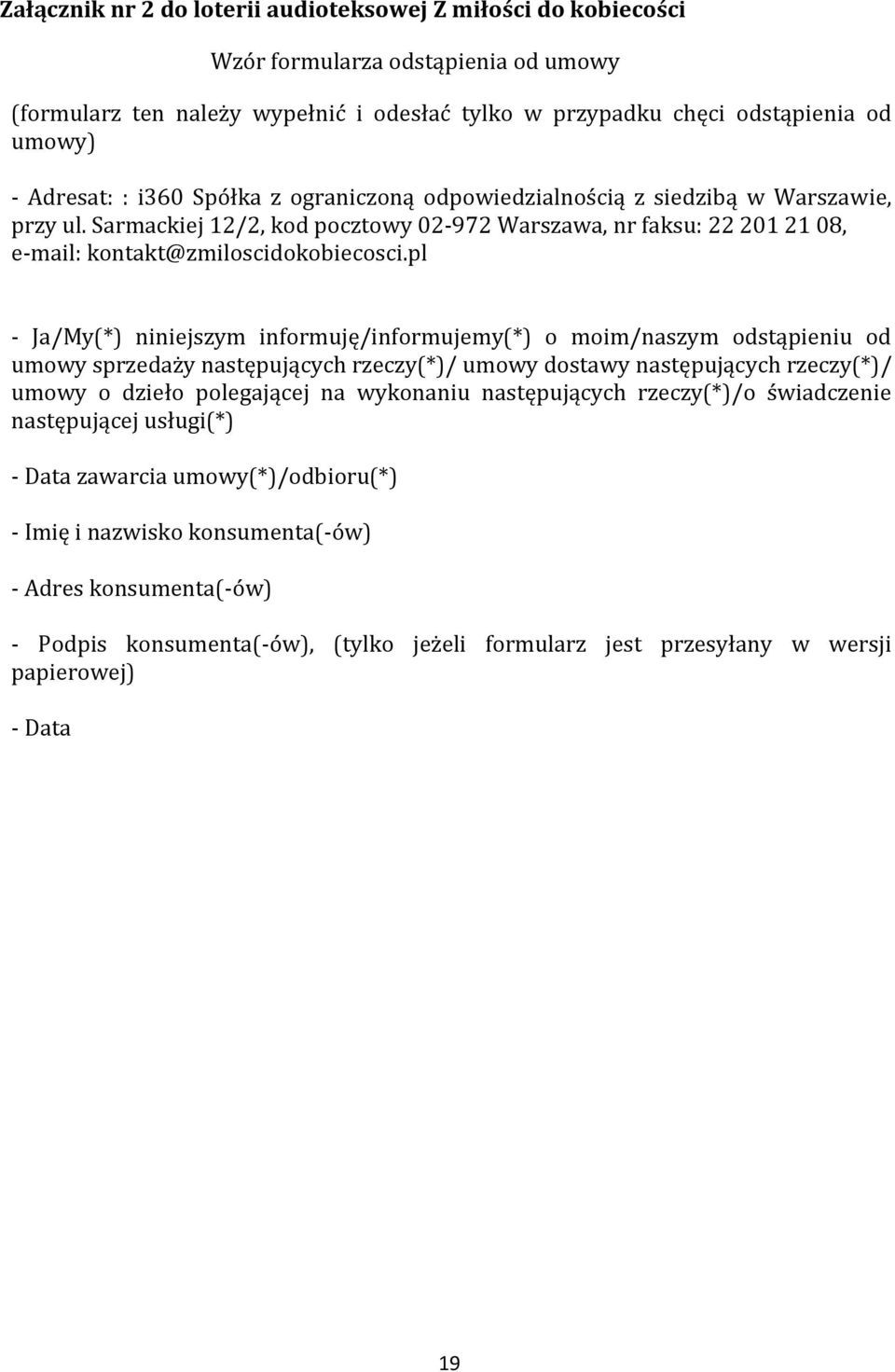 pl - Ja/My(*) niniejszym informuję/informujemy(*) o moim/naszym odstąpieniu od umowy sprzedaży następujących rzeczy(*)/ umowy dostawy następujących rzeczy(*)/ umowy o dzieło polegającej na wykonaniu