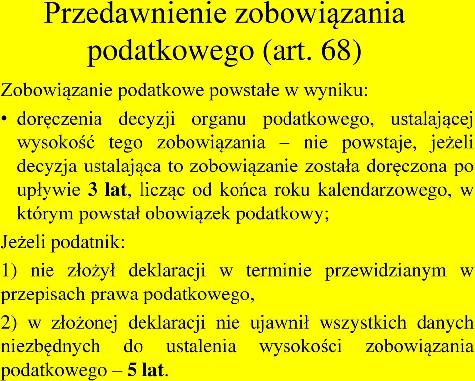 jeżeli decyzja ustalająca to zobowiązanie została doręczona po upływie 3 lat, licząc od końca roku kalendarzowego, w którym powstał