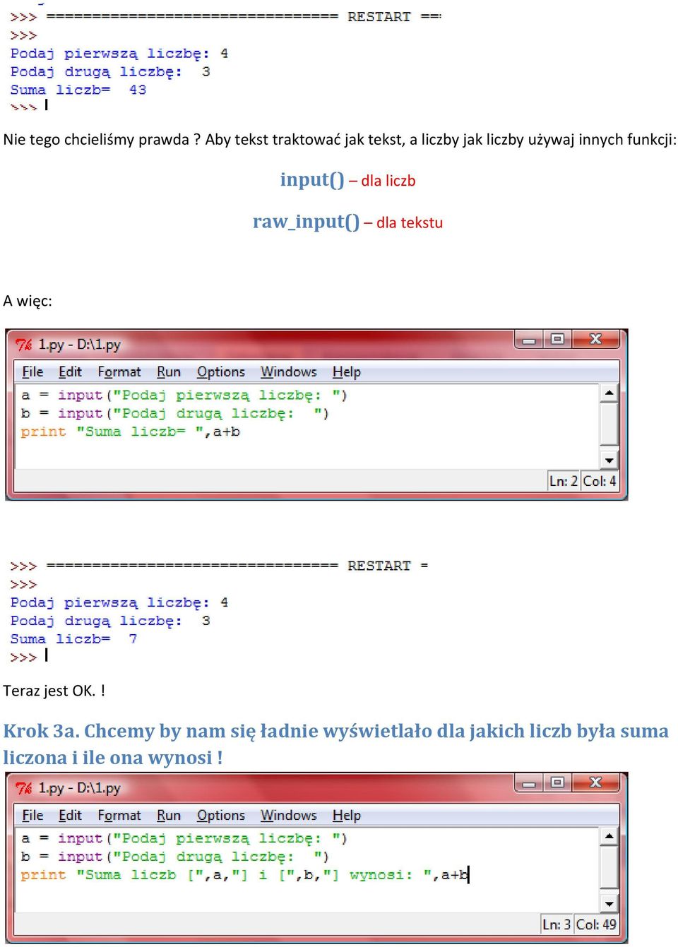 funkcji: input() dla liczb raw_input() dla tekstu A więc: Teraz