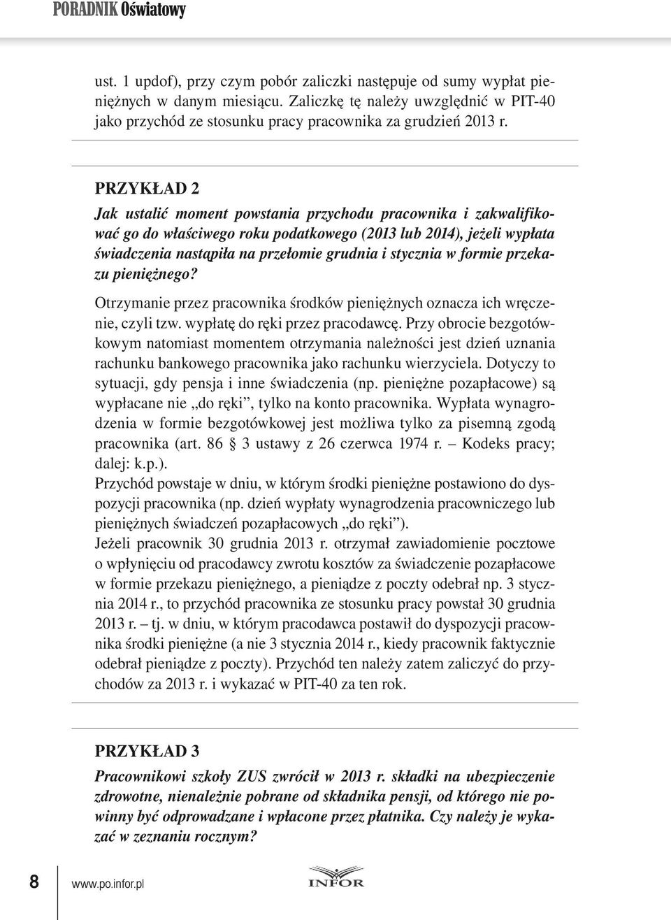 PRZYKŁAD 2 Jak ustalić moment powstania przychodu pracownika i zakwalifikować go do właściwego roku podatkowego (2013 lub 2014), jeżeli wypłata świadczenia nastąpiła na przełomie grudnia i stycznia w