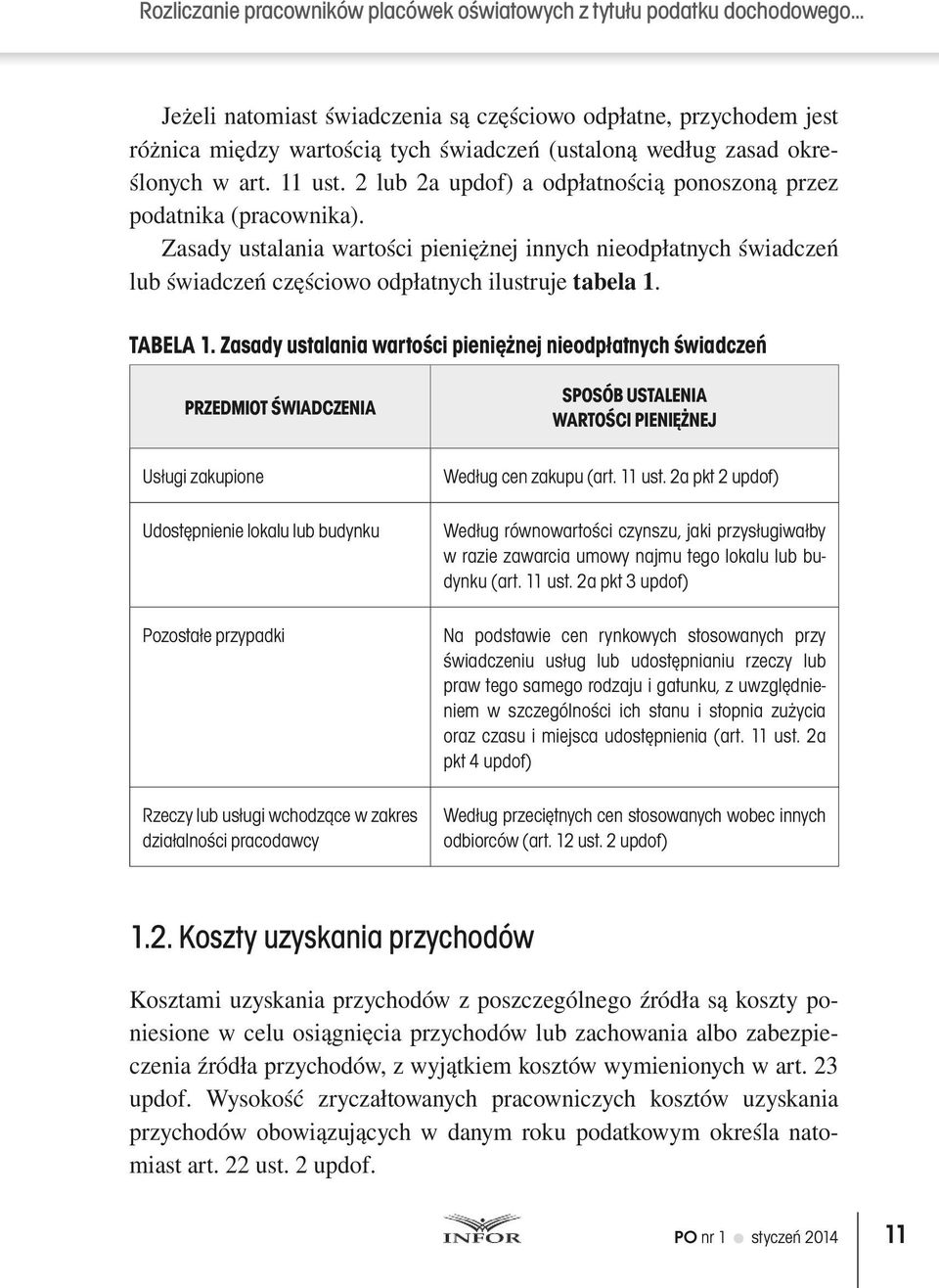 2 lub 2a updof) a odpłatnością ponoszoną przez podatnika (pracownika). Zasady ustalania wartości pieniężnej innych nieodpłatnych świadczeń lub świadczeń częściowo odpłatnych ilustruje tabela 1.