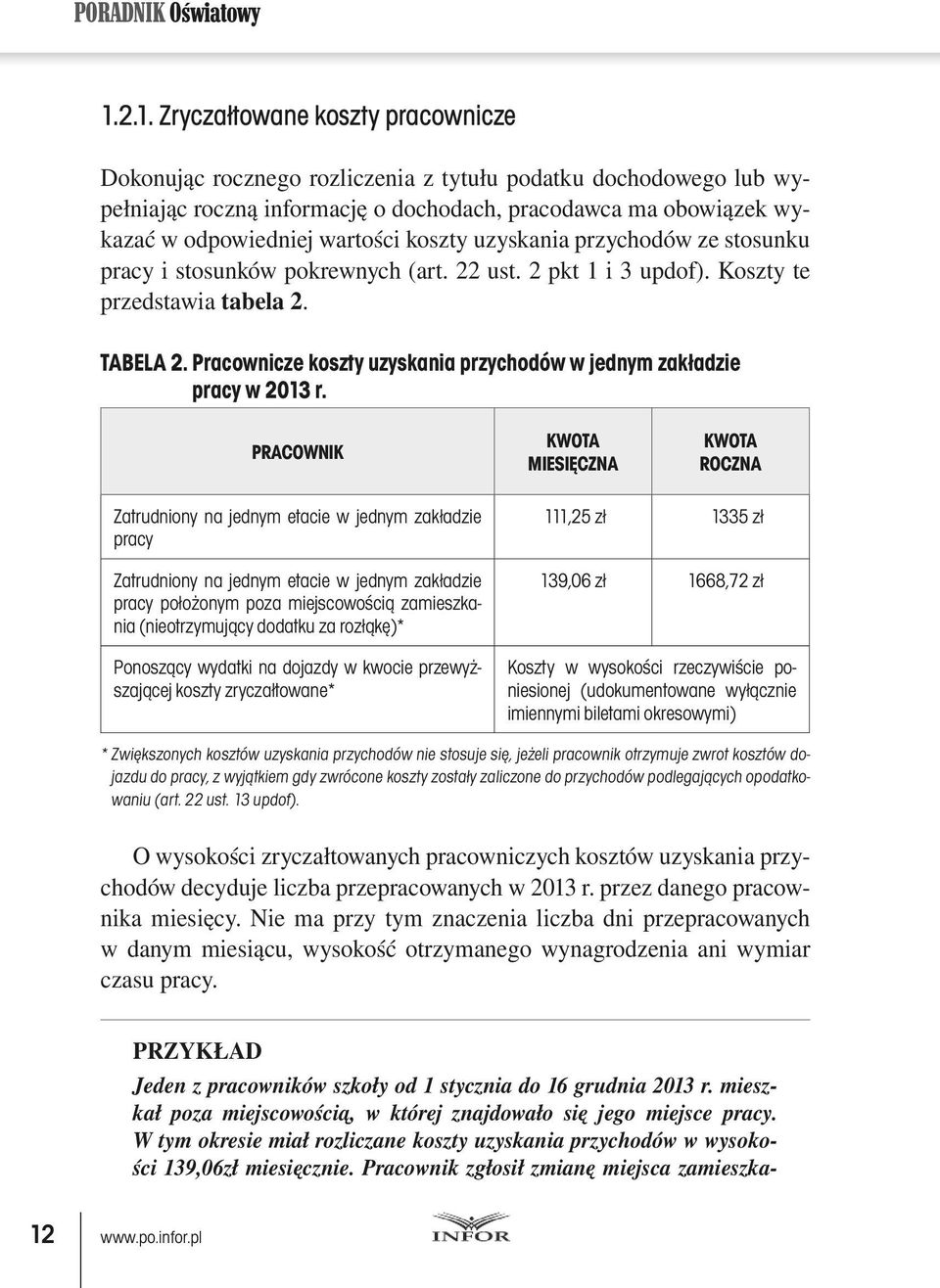 wartości koszty uzyskania przychodów ze stosunku pracy i stosunków pokrewnych (art. 22 ust. 2 pkt 1 i 3 updof). Koszty te przedstawia tabela 2. TABELA 2.