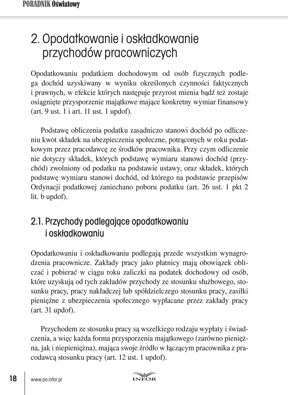 których następuje przyrost mienia bądź też zostaje osiągnięte przysporzenie majątkowe mające konkretny wymiar finansowy (art. 9 ust. 1 i art. 11 ust. 1 updof).