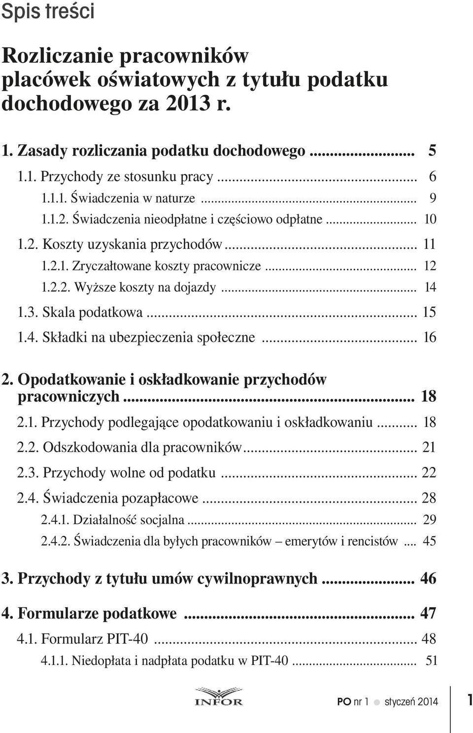 Skala podatkowa... 15 1.4. Składki na ubezpieczenia społeczne... 16 2. Opodatkowanie i oskładkowanie przychodów pracowniczych... 18 2.1. Przychody podlegające opodatkowaniu i oskładkowaniu... 18 2.2. Odszkodowania dla pracowników.