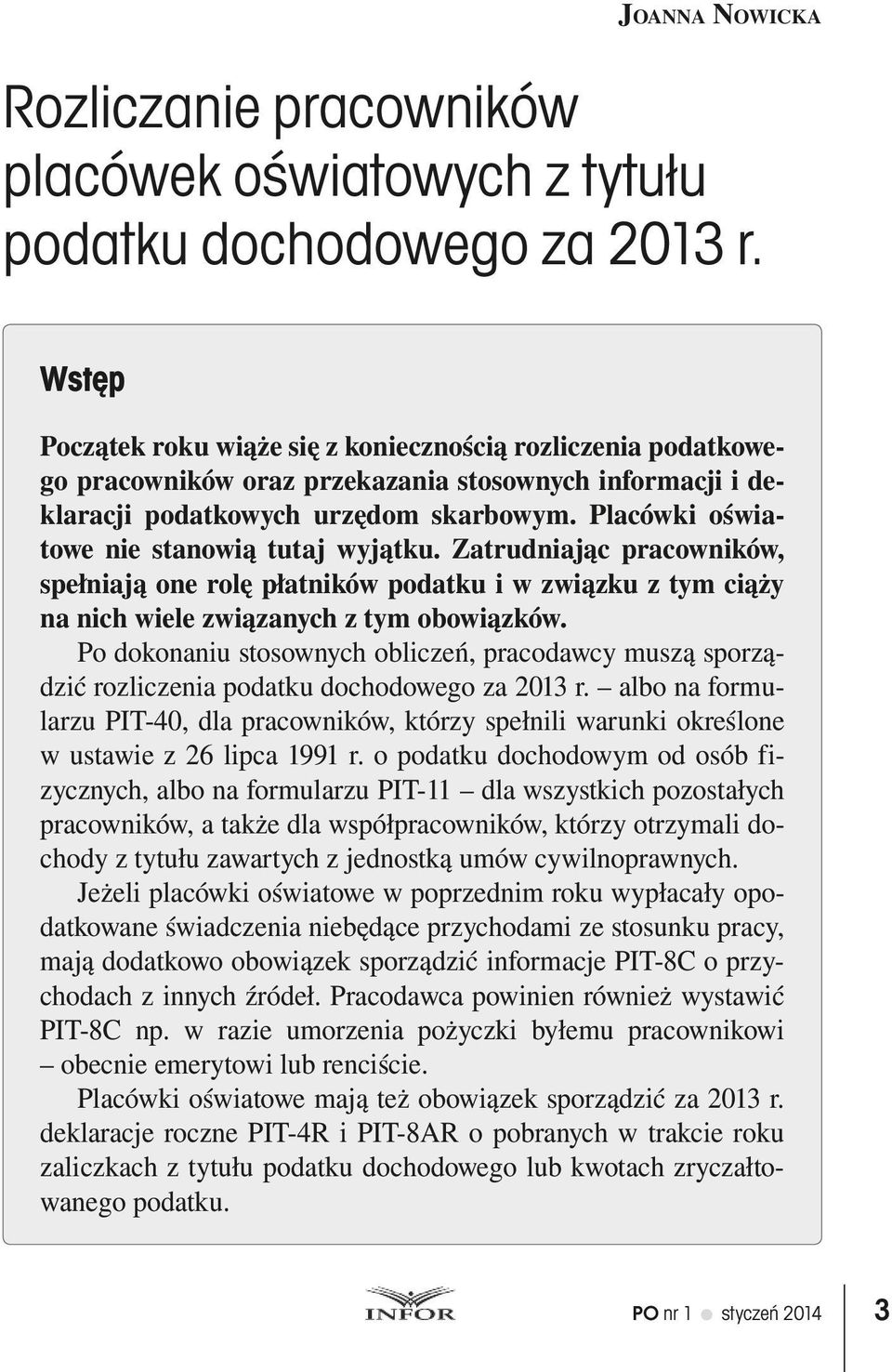 Placówki oświatowe nie stanowią tutaj wyjątku. Zatrudniając pracowników, spełniają one rolę płatników podatku i w związku z tym ciąży na nich wiele związanych z tym obowiązków.