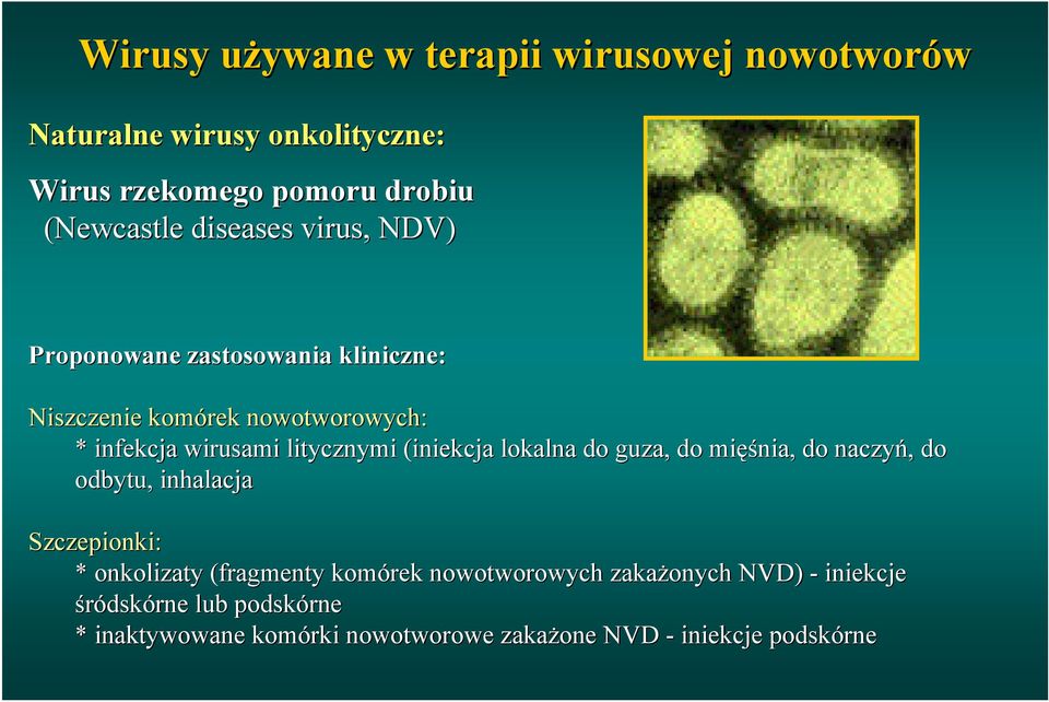 (iniekcja lokalna do guza, do mięśnia, śnia, do naczyń, do odbytu, inhalacja Szczepionki: * onkolizaty (fragmenty komórek