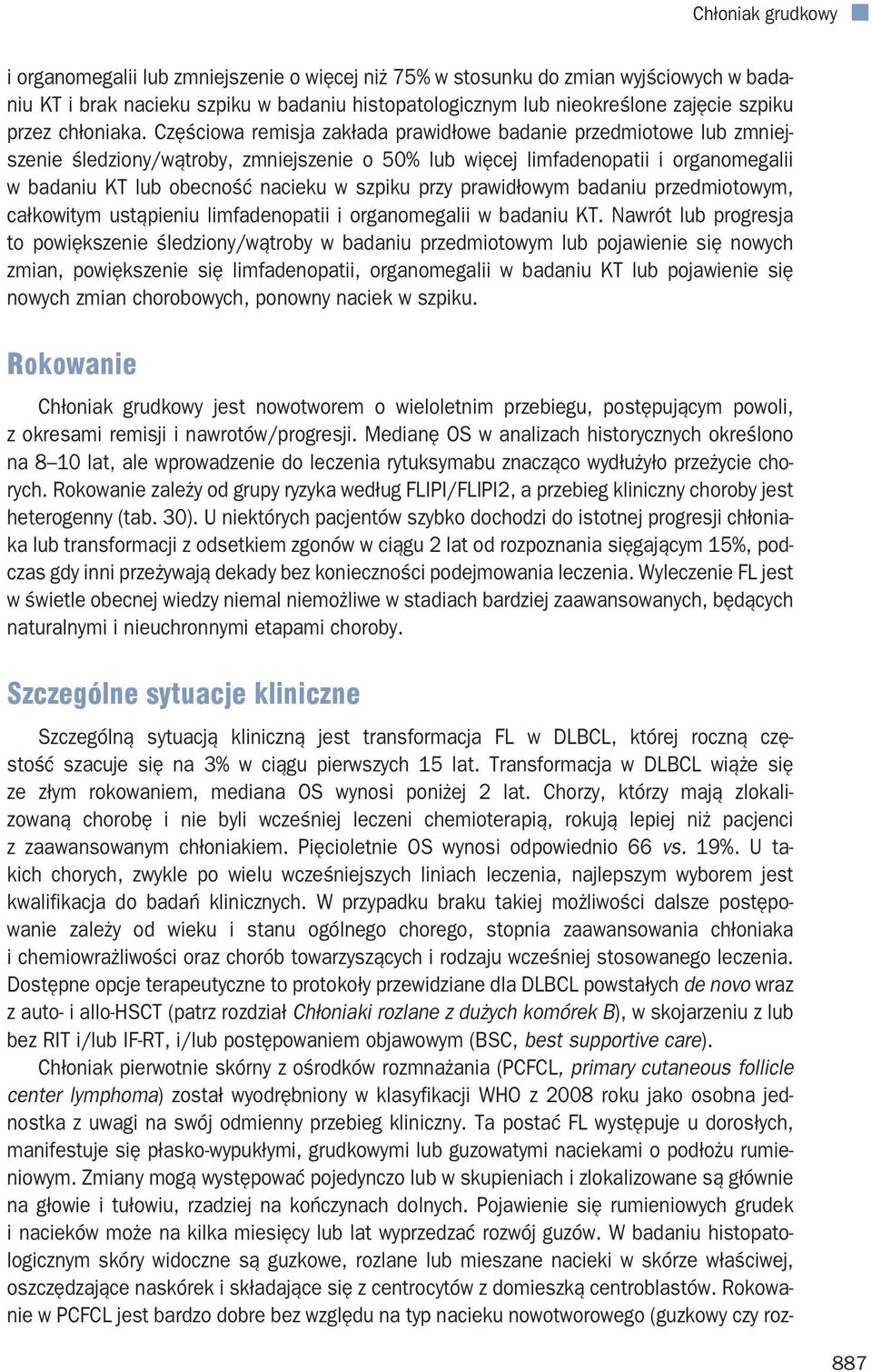 przy prawidłowym badaniu przedmiotowym, całkowitym ustąpieniu limfadenopatii i organomegalii w badaniu KT.