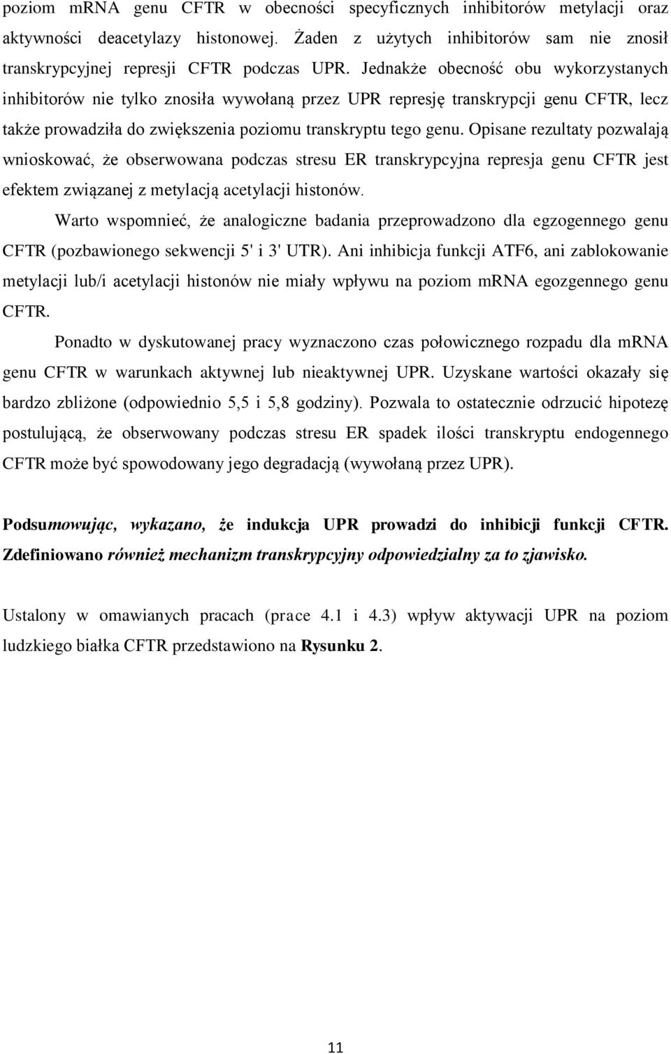 Opisane rezultaty pozwalają wnioskować, że obserwowana podczas stresu ER transkrypcyjna represja genu CFTR jest efektem związanej z metylacją acetylacji histonów.