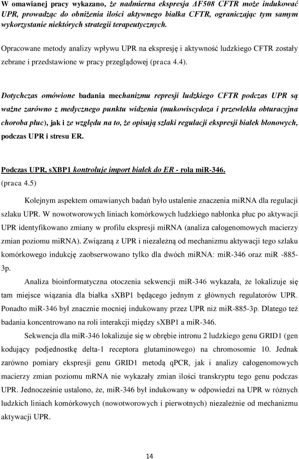 Dotychczas omówione badania mechanizmu represji ludzkiego CFTR podczas UPR są ważne zarówno z medycznego punktu widzenia (mukowiscydoza i przewlekła obturacyjna choroba płuc), jak i ze względu na to,