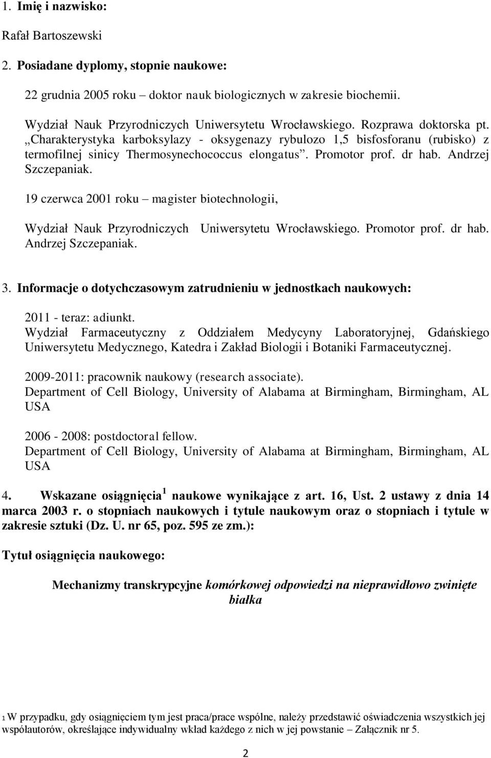 Charakterystyka karboksylazy - oksygenazy rybulozo 1,5 bisfosforanu (rubisko) z termofilnej sinicy Thermosynechococcus elongatus. Promotor prof. dr hab. Andrzej Szczepaniak.