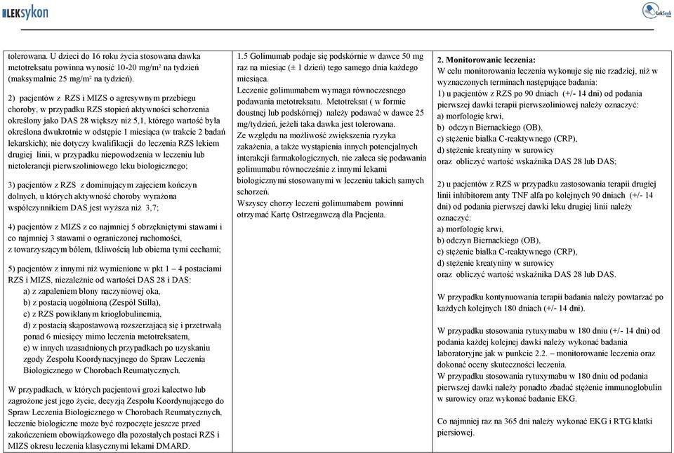 miesiąca (w trakcie 2 badań lekarskich); nie dotyczy kwalifikacji do leczenia RZS lekiem drugiej linii, w przypadku niepowodzenia w leczeniu lub nietolerancji pierwszoliniowego leku biologicznego; 3)