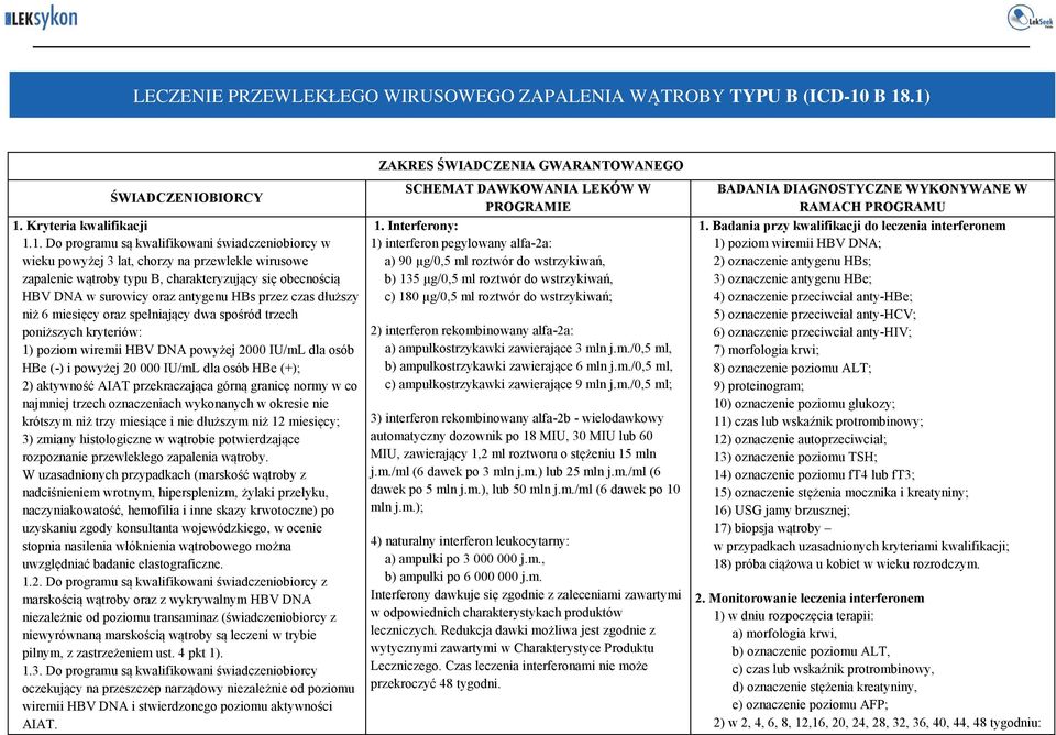 się obecnością HBV DNA w surowicy oraz antygenu HBs przez czas dłuższy niż 6 miesięcy oraz spełniający dwa spośród trzech poniższych kryteriów: 1) poziom wiremii HBV DNA powyżej 2000 IU/mL dla osób