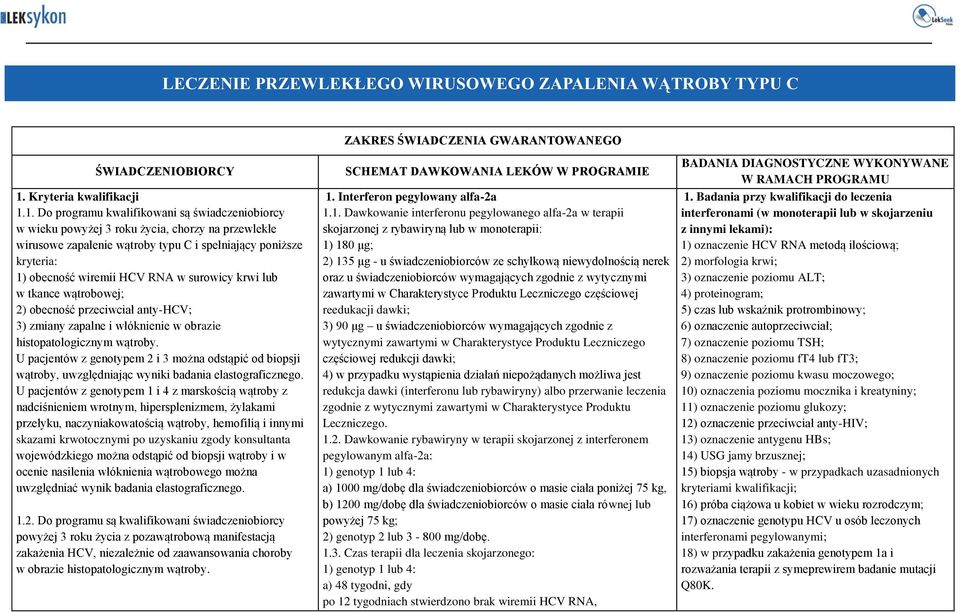 1. Do programu kwalifikowani są świadczeniobiorcy w wieku powyżej 3 roku życia, chorzy na przewlekłe wirusowe zapalenie wątroby typu C i spełniający poniższe kryteria: 1) obecność wiremii HCV RNA w