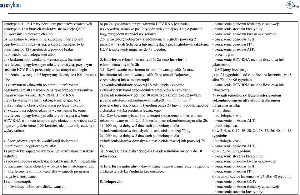 rybawiryną, przy czym stężenie HCV RNA przez cały okres terapii nie uległo obniżeniu o więcej niż 2 logarytmy dziesiętne (100-krotnie) albo d) z nawrotem zakażenia po terapii interferonem pegylowanym