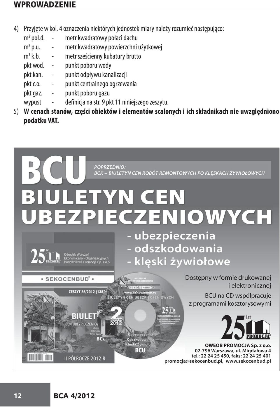 9 pkt 11 niniejszego zeszytu. 5) W cenach stanów, części obiektów i elementów scalonych i ich składnikach nie uwzględniono podatku VAT.