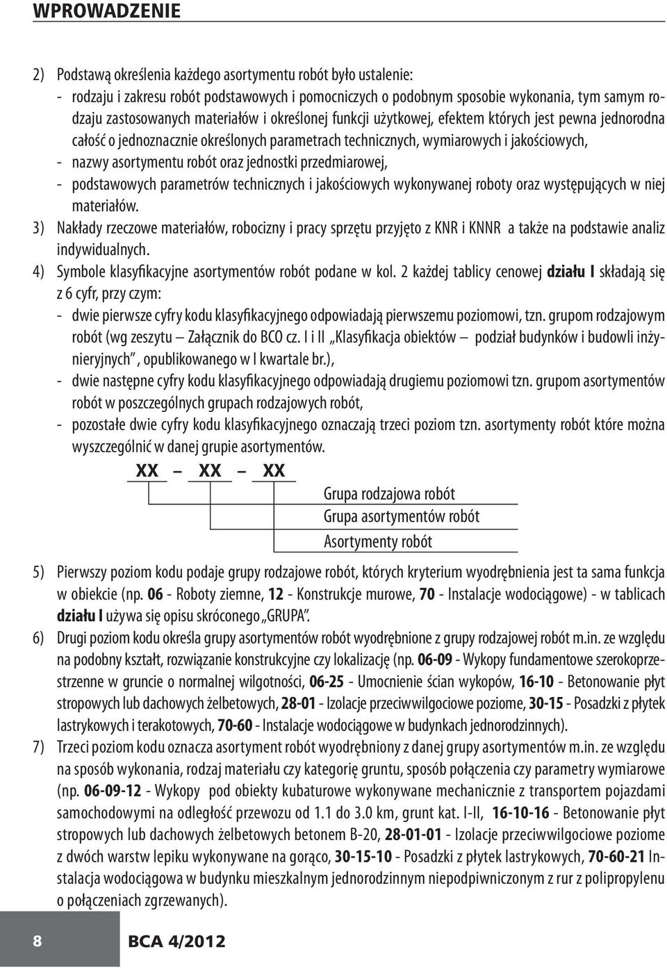 oraz jednostki przedmiarowej, - podstawowych parametrów technicznych i jakościowych wykonywanej roboty oraz występujących w niej materiałów.