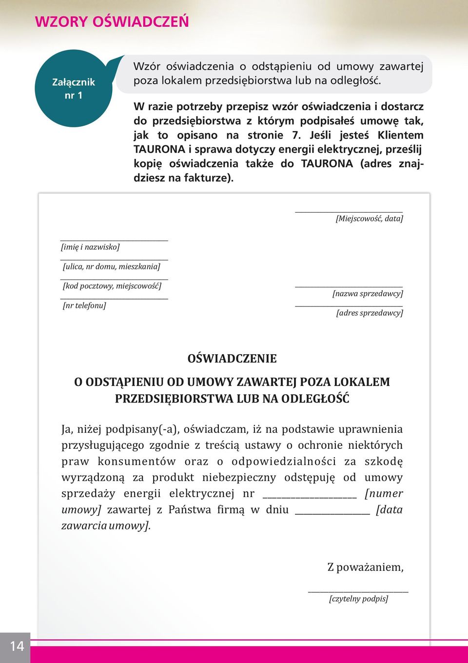 Jeśli jesteś Klientem TAURONA i sprawa dotyczy energii elektrycznej, prześlij kopię oświadczenia także do TAURONA (adres znajdziesz na fakturze).