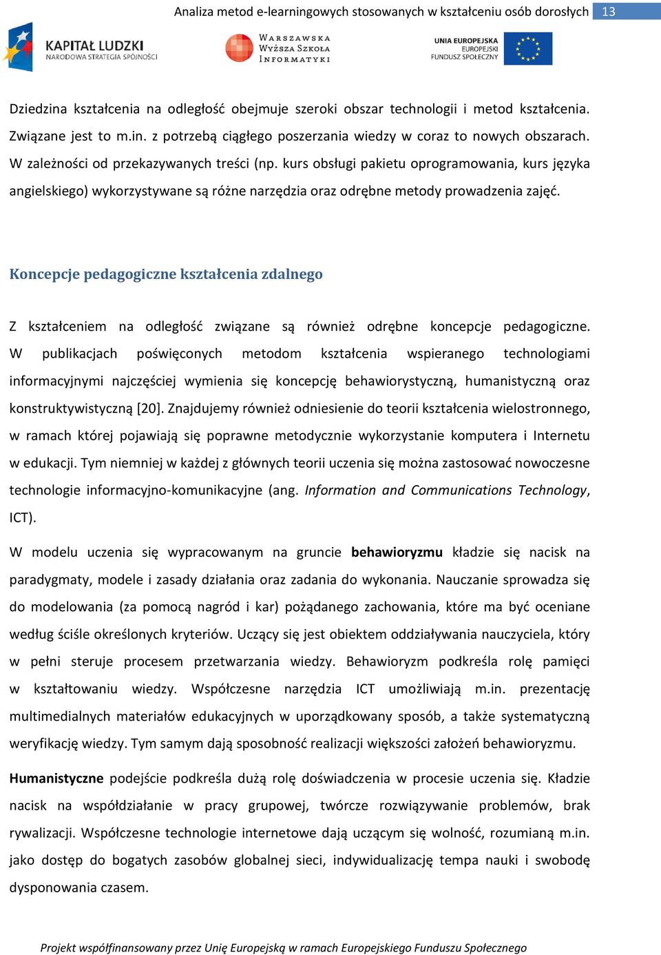 Koncepcje pedagogiczne kształcenia zdalnego Z kształceniem na odległość związane są również odrębne koncepcje pedagogiczne.