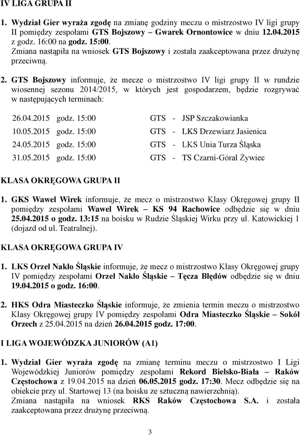 GTS Bojszowy informuje, że mecze o mistrzostwo IV ligi grupy II w rundzie wiosennej sezonu 2014/2015, w których jest gospodarzem, będzie rozgrywać w następujących terminach: 26.04.2015 godz.