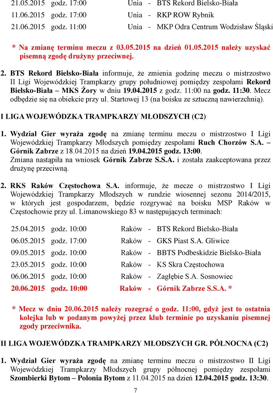 BTS Rekord Bielsko-Biała informuje, że zmienia godzinę meczu o mistrzostwo II Ligi Wojewódzkiej Trampkarzy grupy południowej pomiędzy zespołami Rekord Bielsko-Biała MKS Żory w dniu 19.04.2015 z godz.