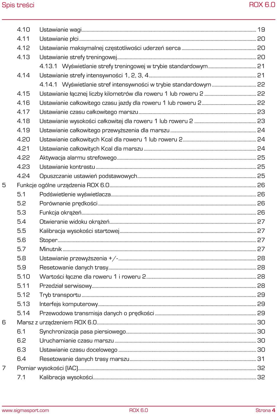 .. 22 4.16 Ustawianie całkowitego czasu jazdy dla roweru 1 lub roweru 2... 22 4.17 Ustawianie czasu całkowitego marszu... 23 4.18 Ustawianie wysokości całkowitej dla roweru 1 lub roweru 2... 23 4.19 Ustawianie całkowitego przewyższenia dla marszu.