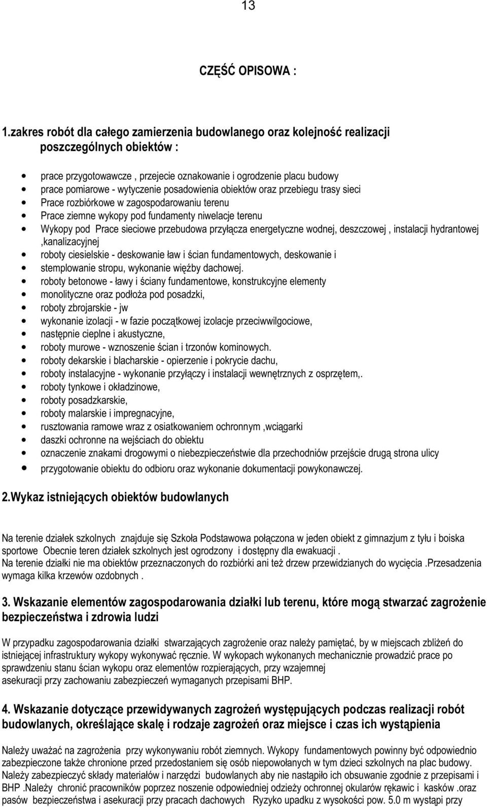 posadowienia obiektów oraz przebiegu trasy sieci Prace rozbiórkowe w zagospodarowaniu terenu Prace ziemne wykopy pod fundamenty niwelacje terenu Wykopy pod Prace sieciowe przebudowa przyłącza