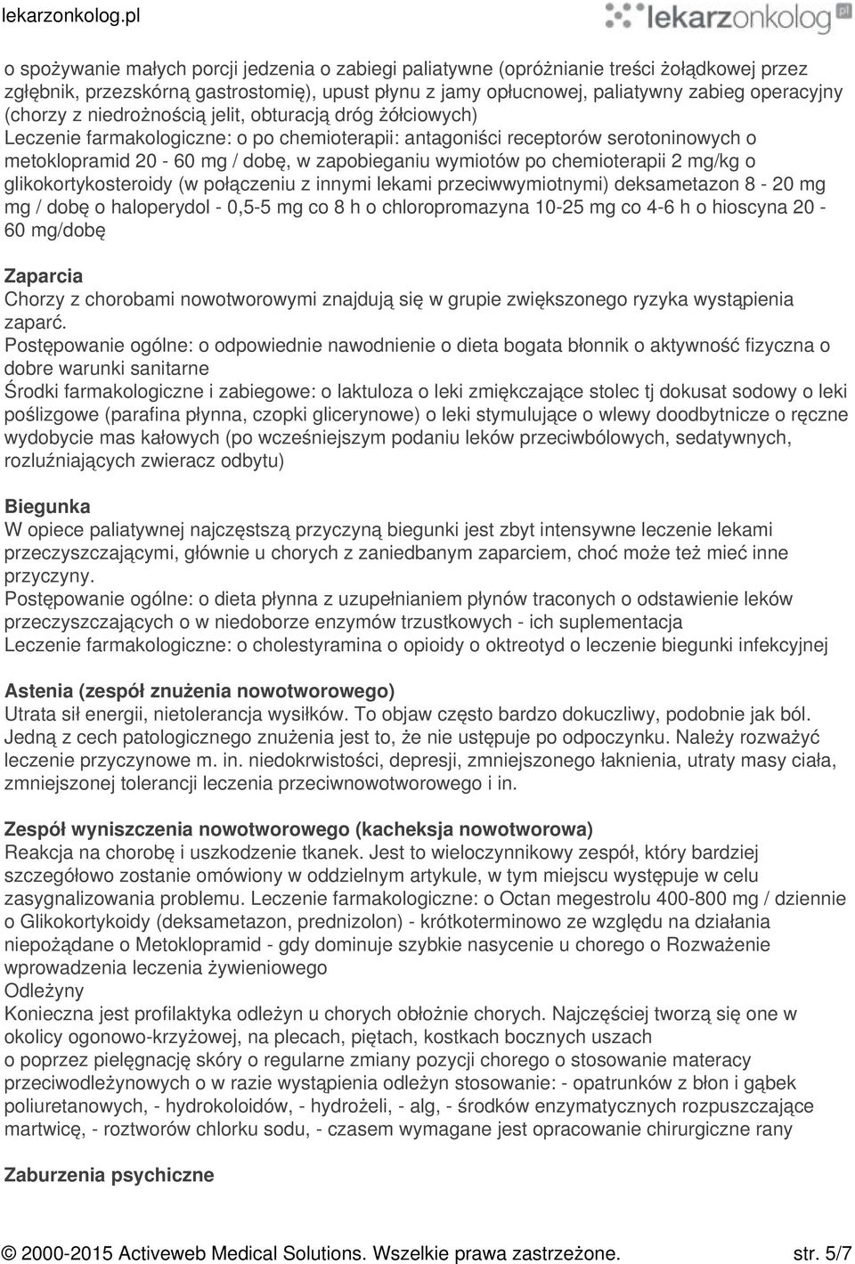 chemioterapii 2 mg/kg o glikokortykosteroidy (w połączeniu z innymi lekami przeciwwymiotnymi) deksametazon 8-20 mg mg / dobę o haloperydol - 0,5-5 mg co 8 h o chloropromazyna 10-25 mg co 4-6 h o