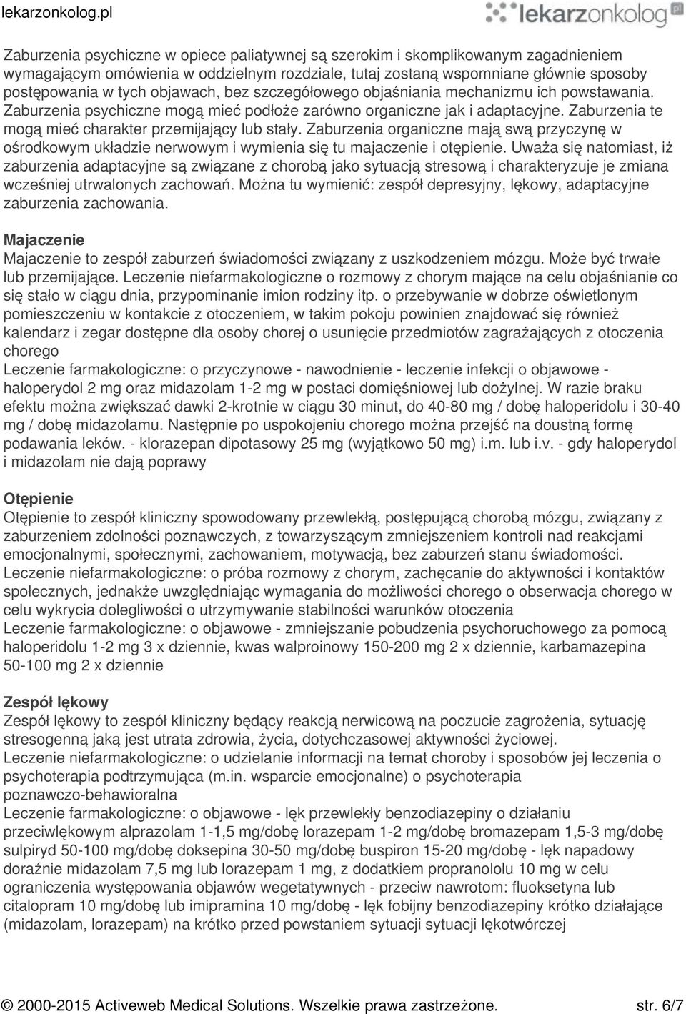 Zaburzenia te mogą mieć charakter przemijający lub stały. Zaburzenia organiczne mają swą przyczynę w ośrodkowym układzie nerwowym i wymienia się tu majaczenie i otępienie.